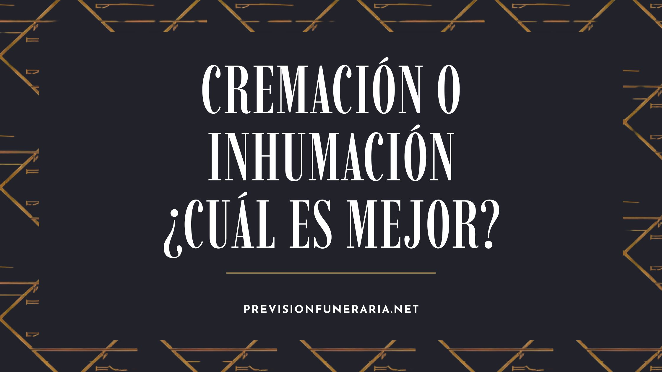 cremación o inhumación